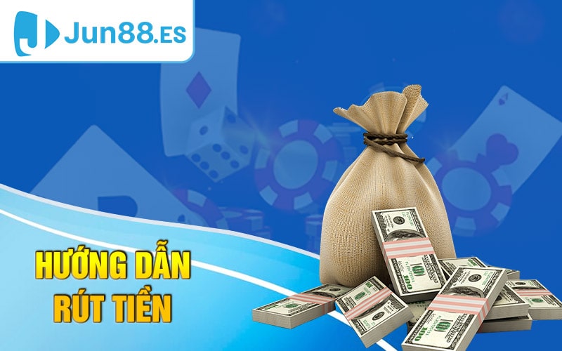 Rút Tiền Jun88 - Quy Trình Rút Tiền Về Tức Thì Trong 3 Phút 3 Rút tiền Jun88